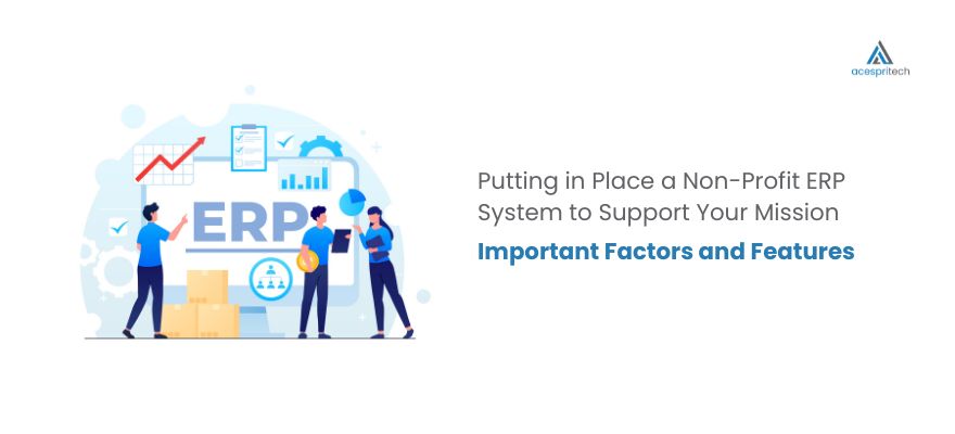 Putting in Place a Non-Profit ERP System to Support Your Mission: Important Factors and Features